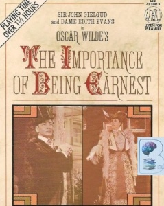 The Importance of Being Earnest written by Oscar Wilde performed by Sir John Gielgud, Dame Edith Evans, Celia Johnson and Roland Culver on Cassette (Unabridged)